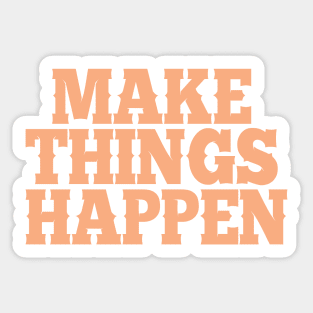 Make things happen Sticker